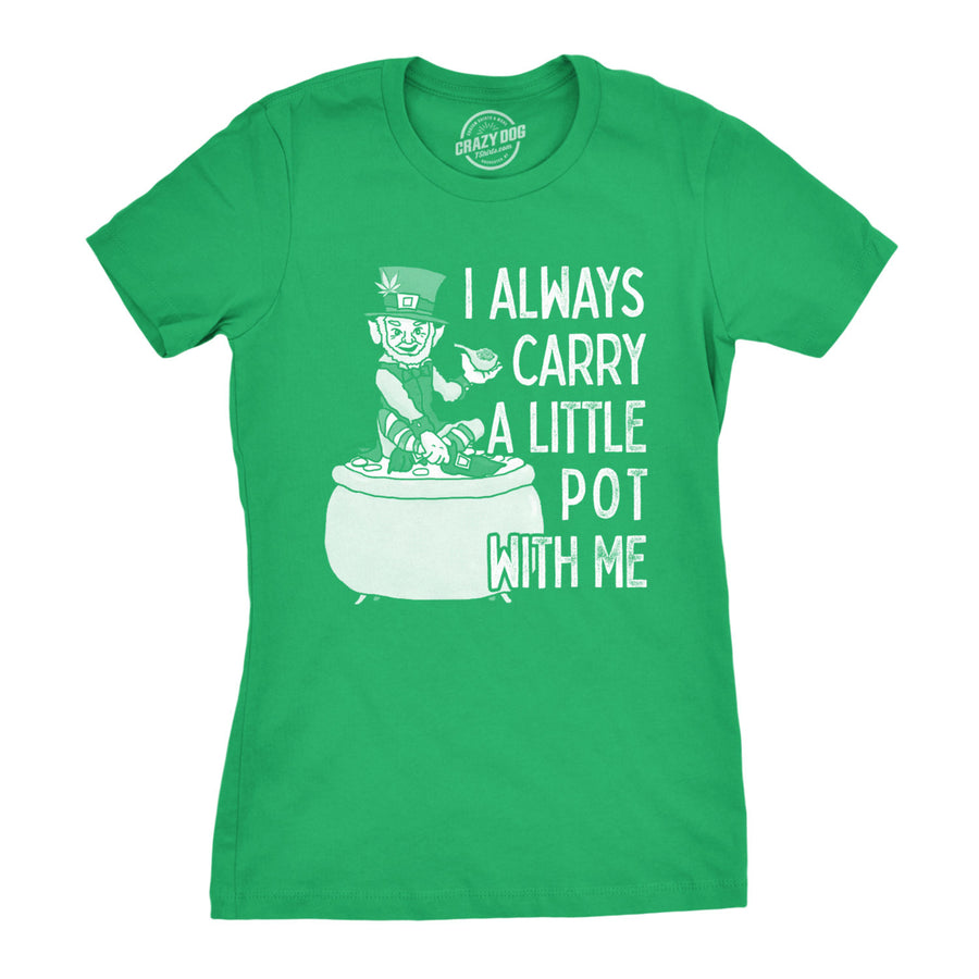 Womens I Always Carry A Little Pot With Me T Shirt Funny Saint Patricks Day Tee Image 1