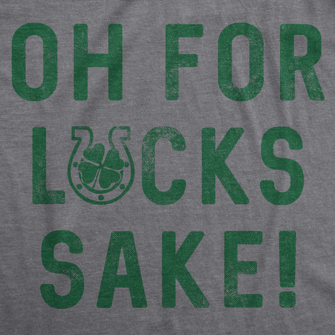 Womens Oh For Lucks Sake T Shirt Funny Shamrock Clover Cool Saint Patricks Day Image 2