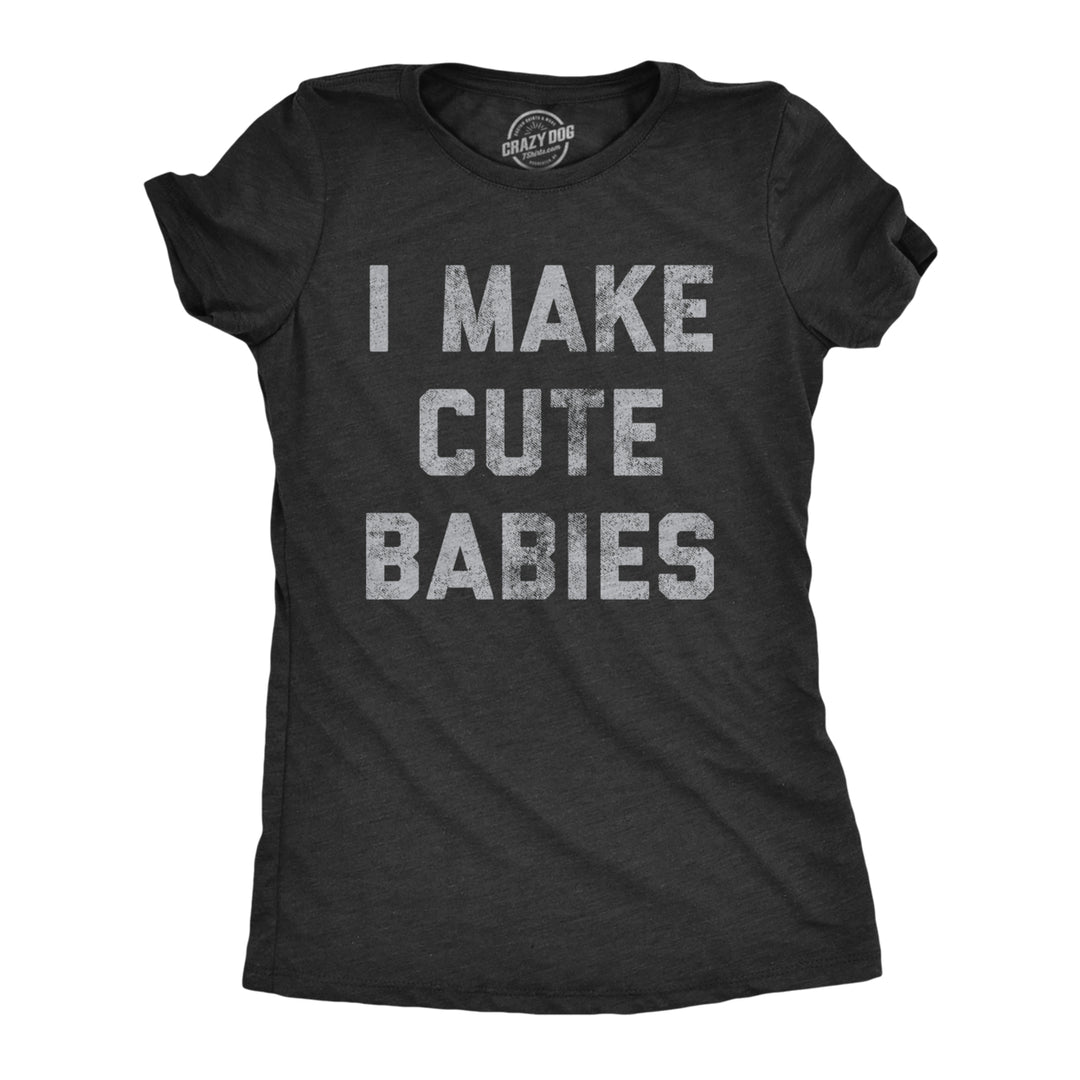 Womens I Make Cute Babies Tshirt Funny Mothers Day Parenting Graphic Novelty Tee Image 1