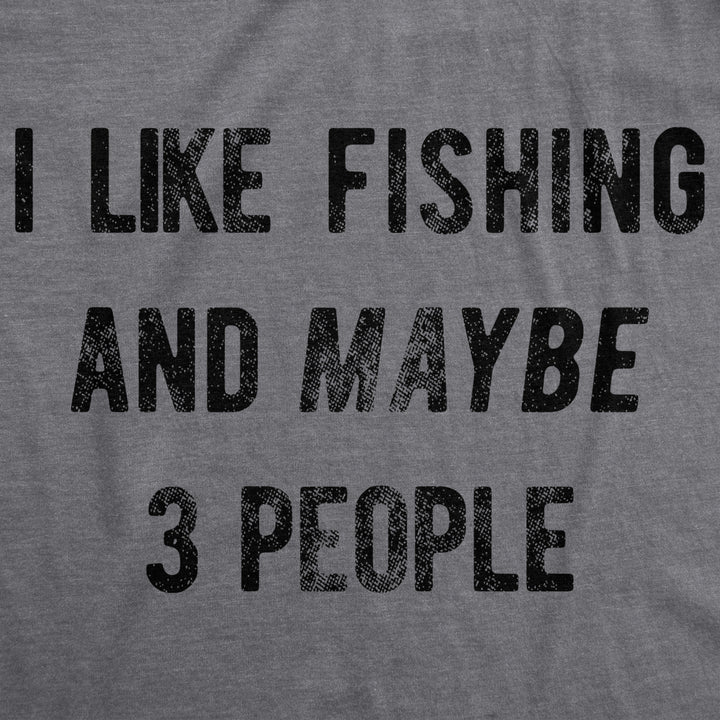 Mens I Like Fishing And Maybe 3 People T shirt Funny Hunting Graphic Gift Dad Image 2