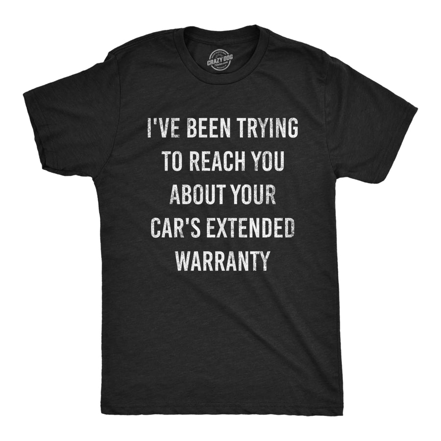 Mens Ive Been Trying to Reach You About Your Cars Extended Warranty Tshirt Image 1