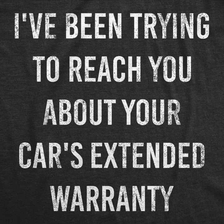 Mens Ive Been Trying to Reach You About Your Cars Extended Warranty Tshirt Image 2