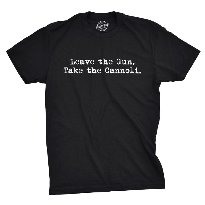 Leave The Gun Take The Cannoli T Shirt Funny Italian Sarcastic Adult Humor Dad Image 1