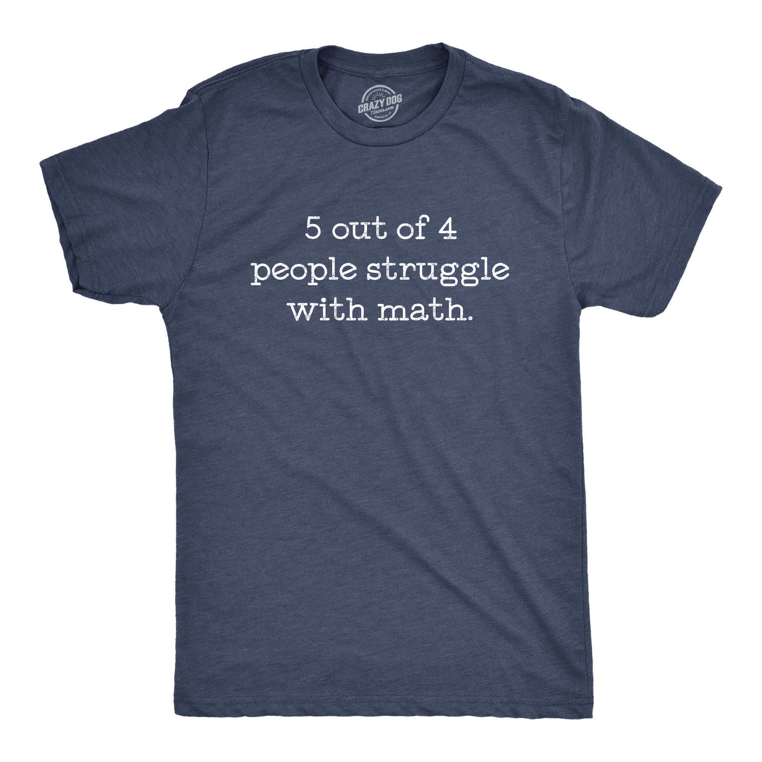 Mens 5 Out Of 4 People Struggle With Math Tshirt Funny Nerdy School Tee Image 1