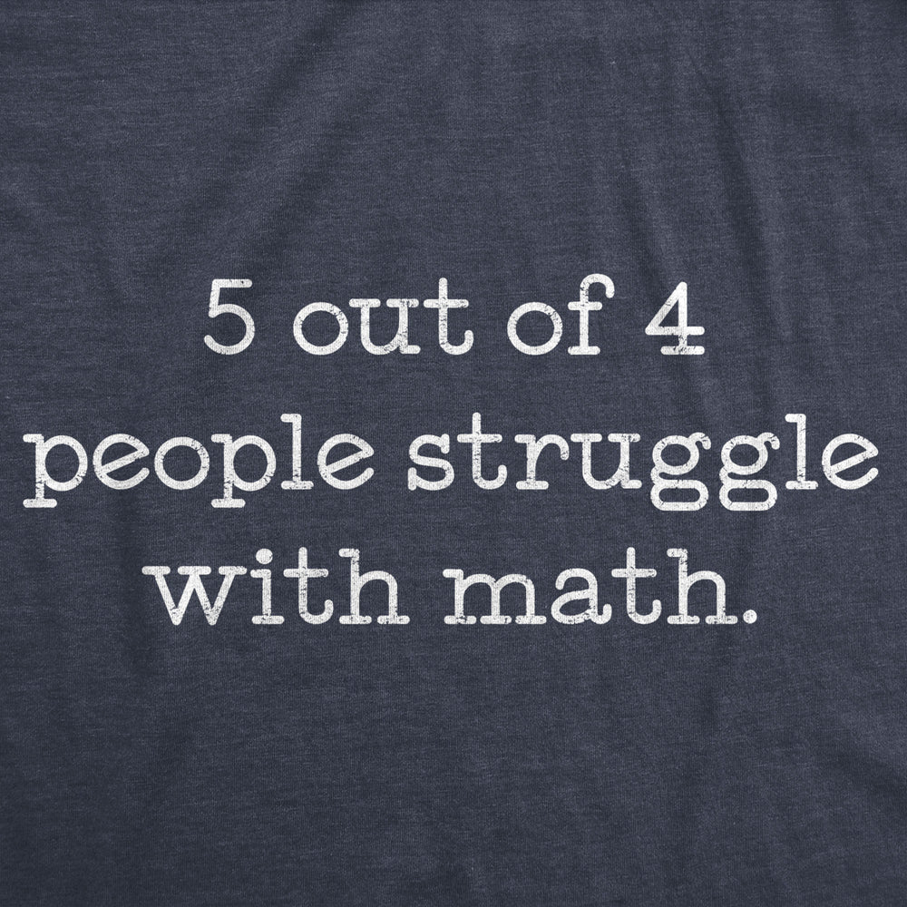 Mens 5 Out Of 4 People Struggle With Math Tshirt Funny Nerdy School Tee Image 2