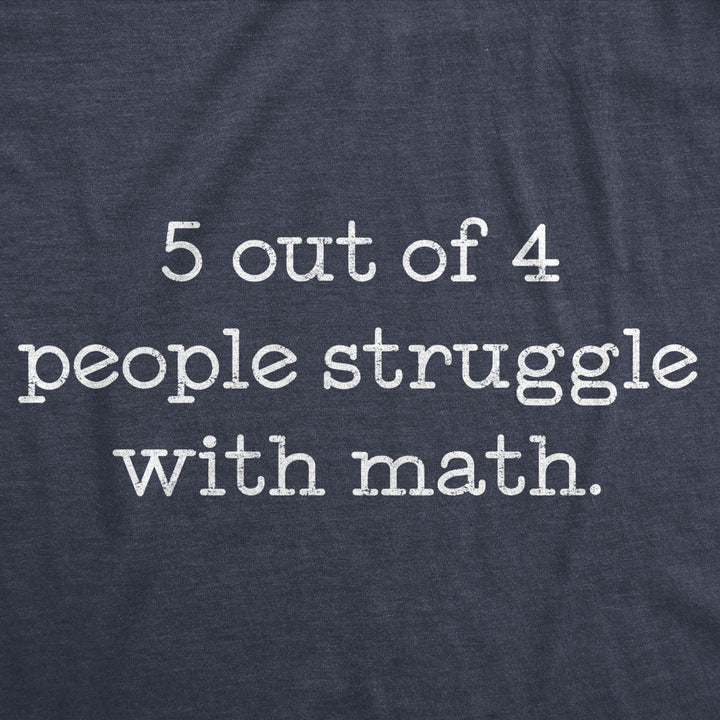 Mens 5 Out Of 4 People Struggle With Math Tshirt Funny Nerdy School Tee Image 2