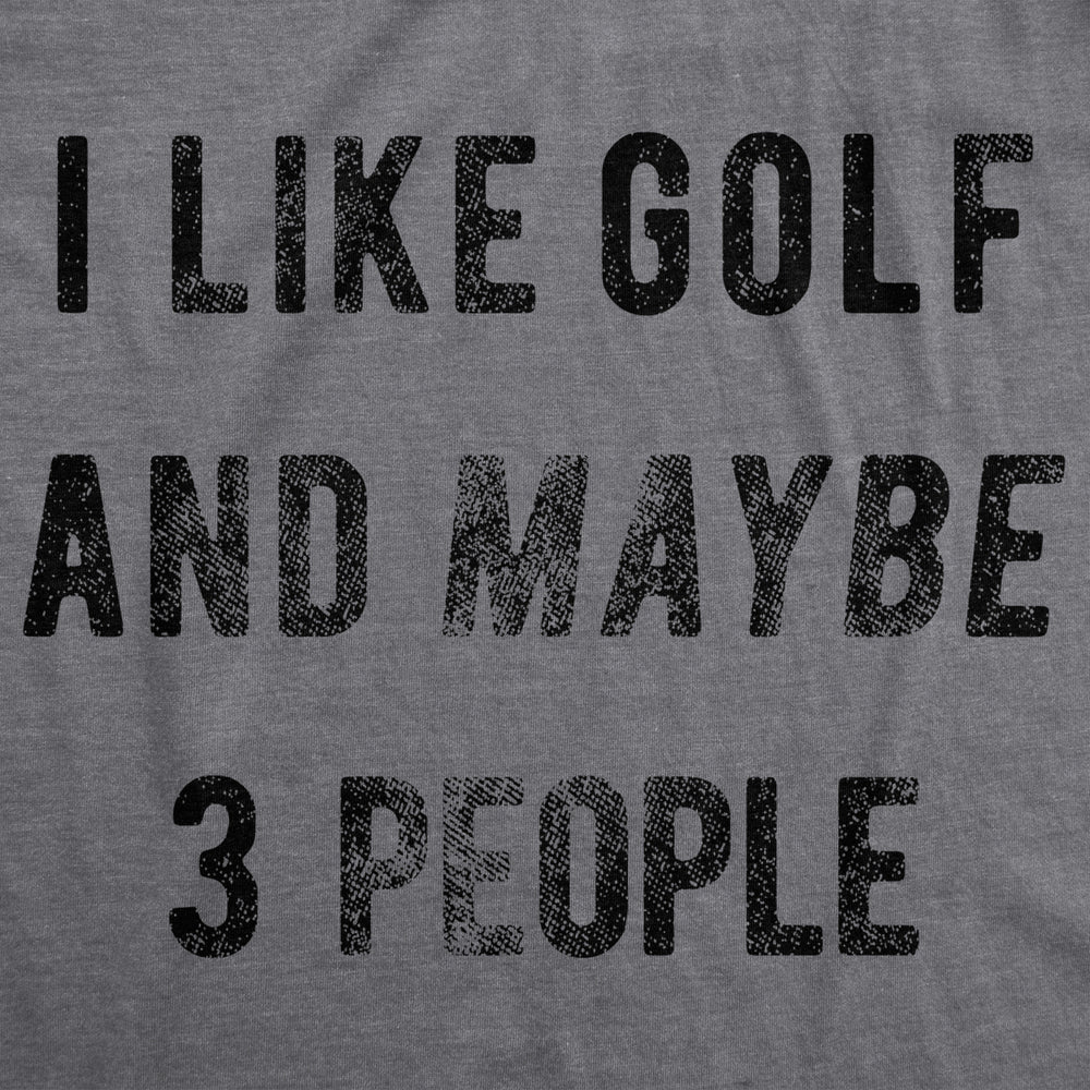 Mens I Like Golf And Maybe 3 People T shirt Funny Gift for Graphic Golfing Tee Image 2