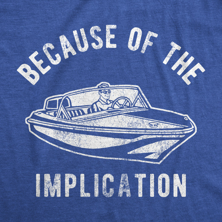 Mens Because Of The Implication Tshirt Funny TV Boating Quote Saying Graphic Tee Image 2