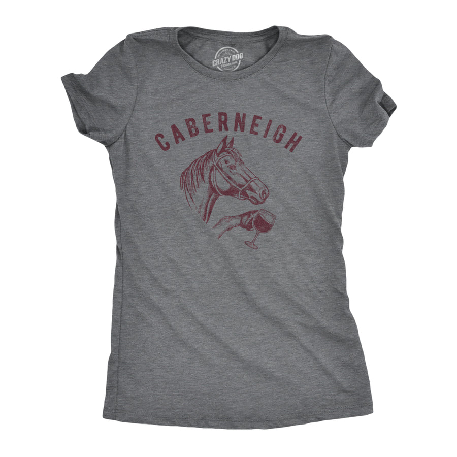 Womens Caberneigh Tshirt Funny Horse Lover Wine Sarcastic Party Novelty Tee Image 1