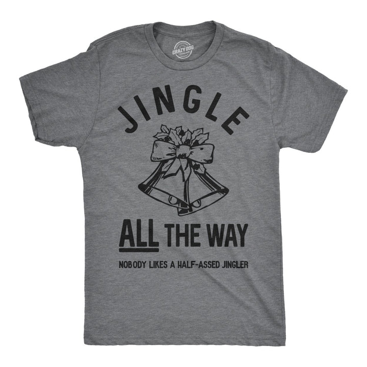 Mens Jingle All The Way T shirt Funny Christmas Holiday Tee Sarcastic Rude Joke Image 1