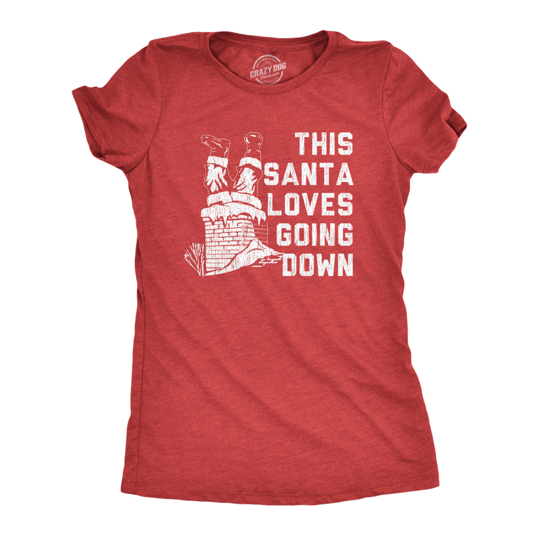 Womens Santa Loves Going Down Tshirt Funny Christmas Party Innuendo Chimney Graphic Novelty Tee Image 1