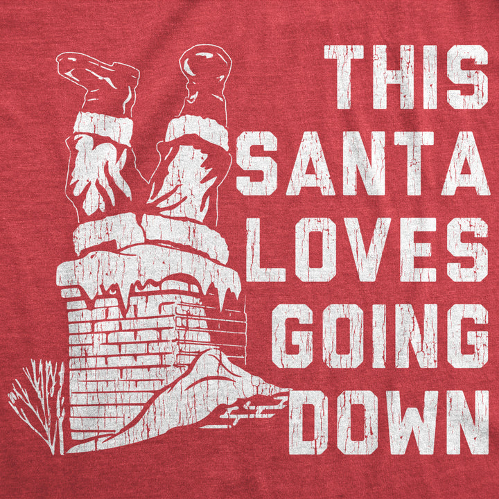 Mens Santa Loves Going Down Tshirt Funny Christmas Party Innuendo Chimney Graphic Novelty Tee Image 2