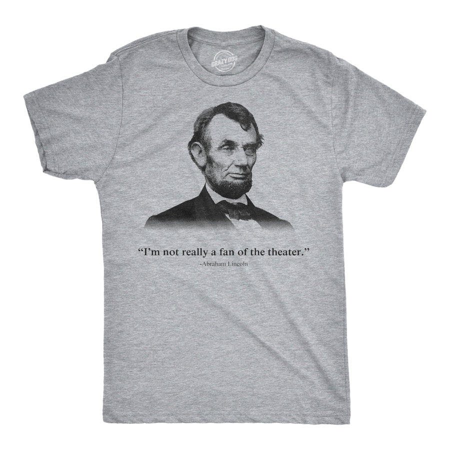 Abraham Lincoln T Shirt Not a Fan of the Theater Funny T shirt Novelty Graphic Image 1