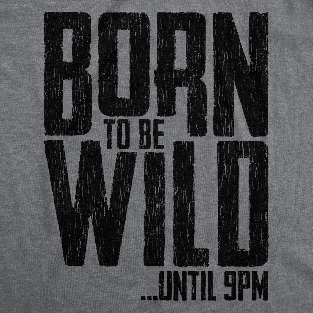 Womens Born To Be Wild Until 9PM Tshirt Funny Crazy Party Sarcastic Graphic Tee Image 2