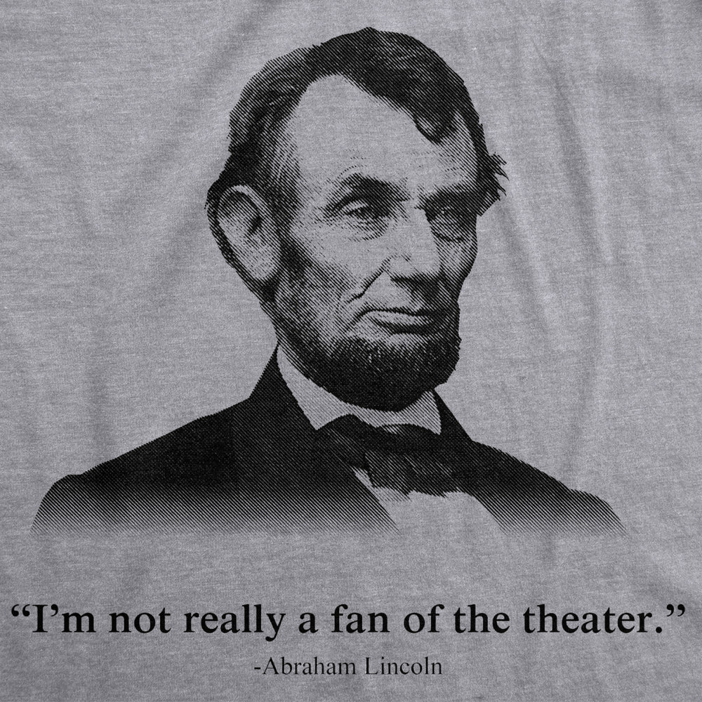 Abraham Lincoln T Shirt Not a Fan of the Theater Funny T shirt Novelty Graphic Image 2