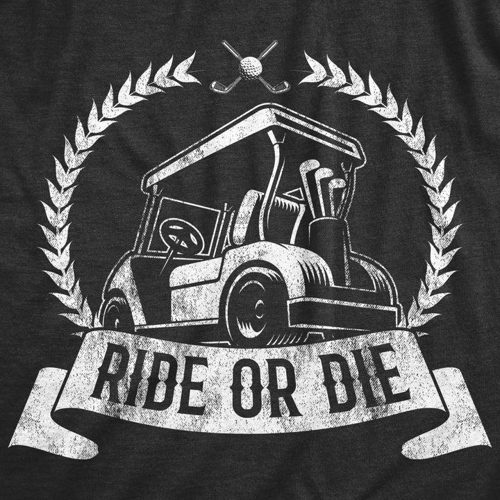 Mens Ride Or Die T shirt Funny Golf Cart Joke Hilarious Golfing Gift for Golfers Image 2