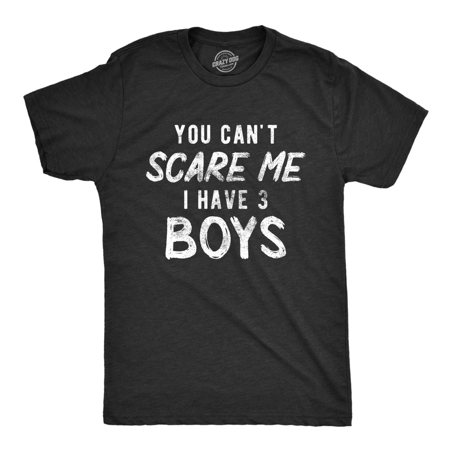 Mens You Cant Scare Me I Have Three Boys Tshirt Funny Parenting Fathers Day Tee Image 1