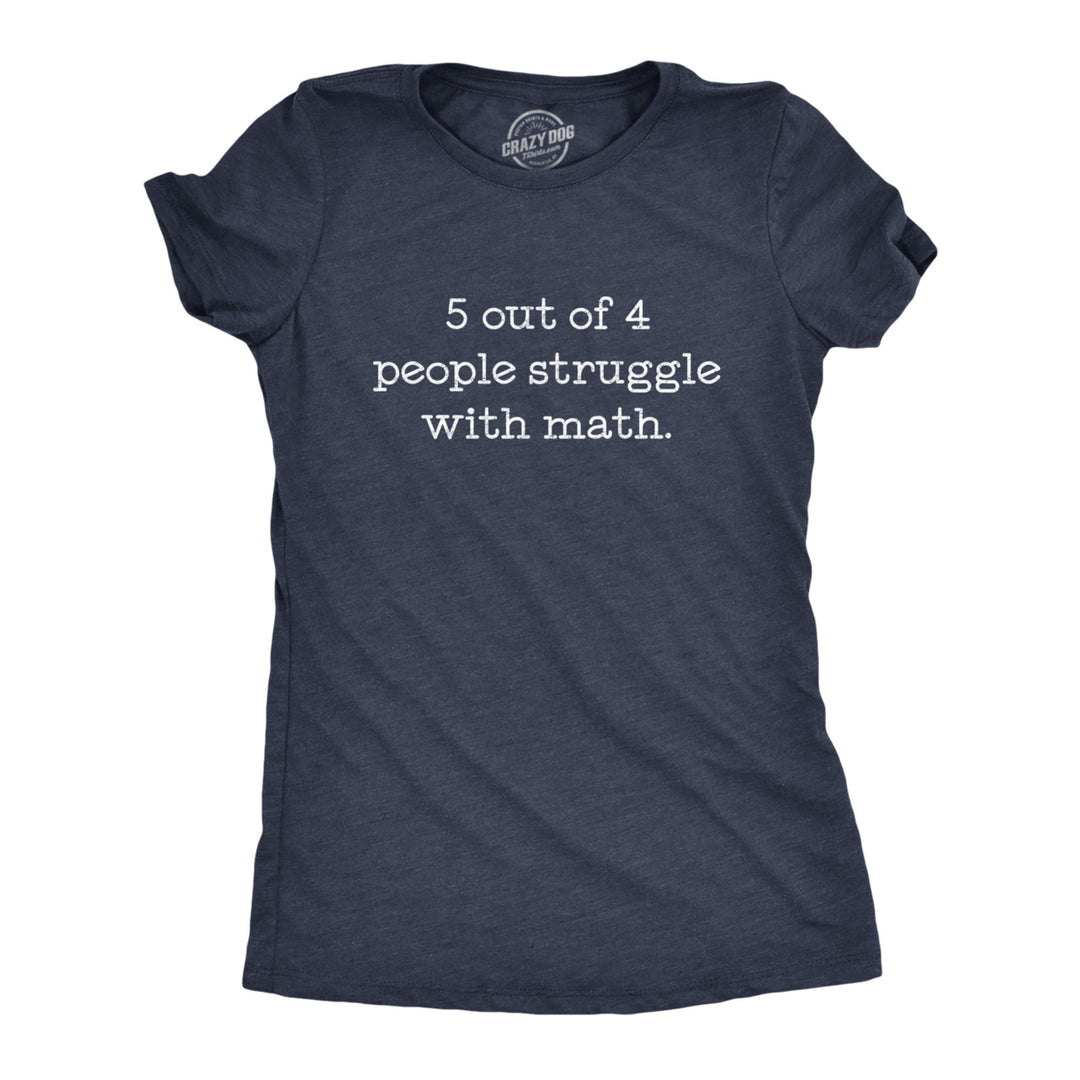 Womens 5 Out Of 4 People Struggle With Math Tshirt Funny Nerdy School Tee Image 1