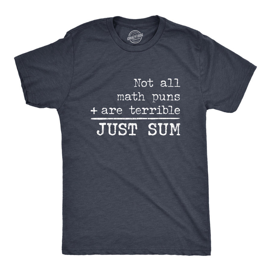 Mens Not All Math Puns Are Terrible Just Sum Tshirt Funny Nerdy Joke Graphic Tee For Teacher Image 1