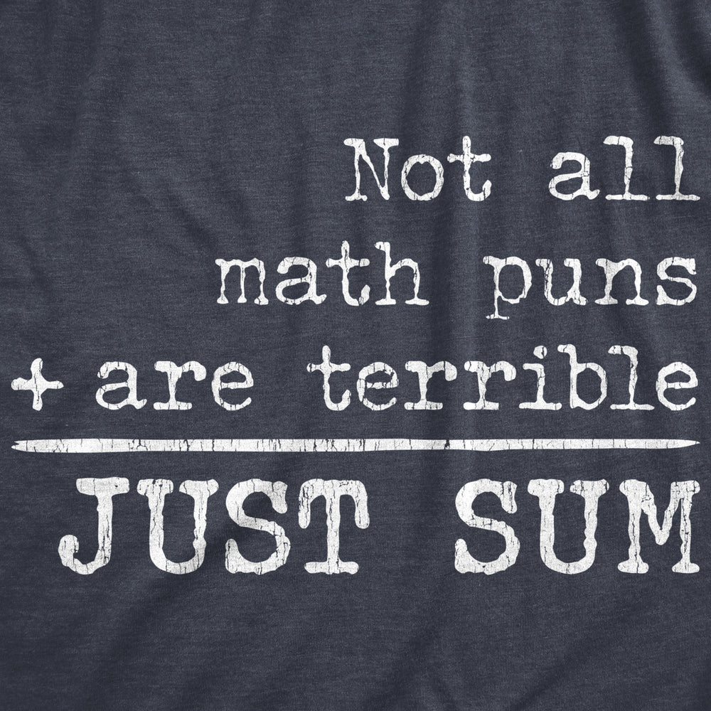 Mens Not All Math Puns Are Terrible Just Sum Tshirt Funny Nerdy Joke Graphic Tee For Teacher Image 2