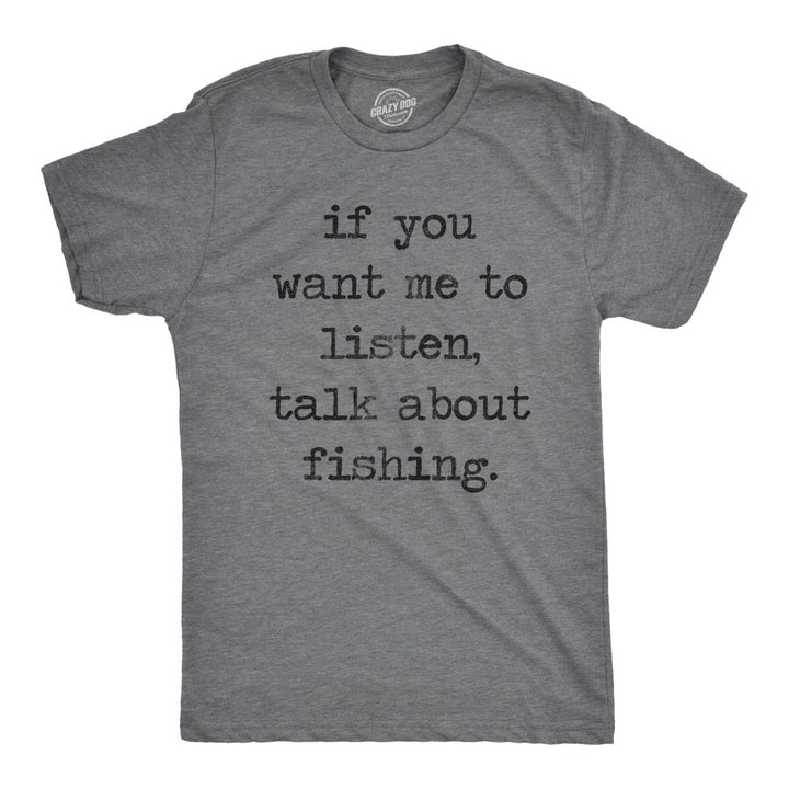 Mens If You Want Me To Listen Talk About Fishing Tshirt Image 1