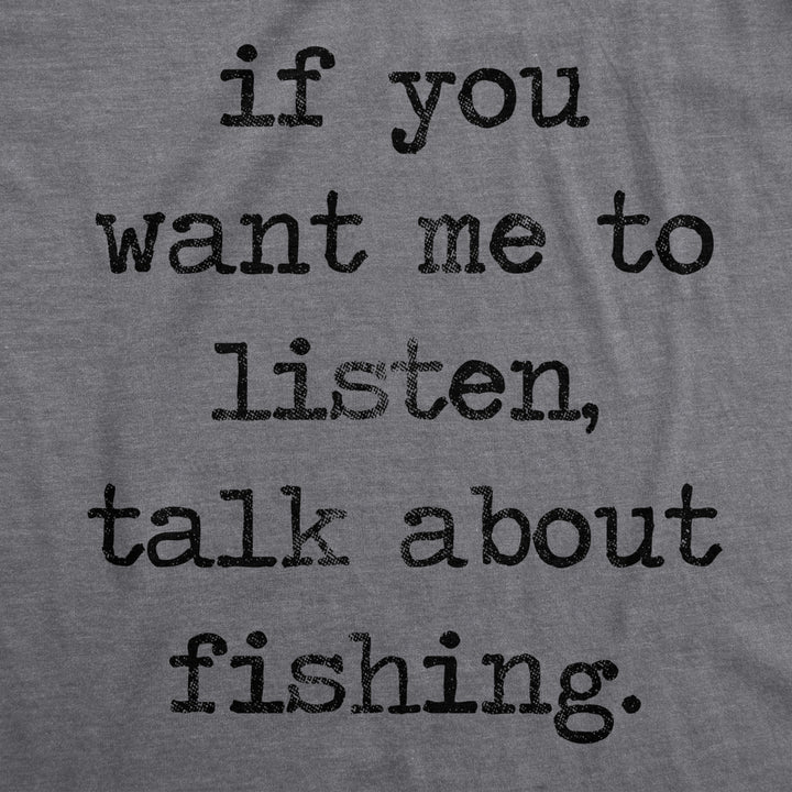 Mens If You Want Me To Listen Talk About Fishing Tshirt Image 2