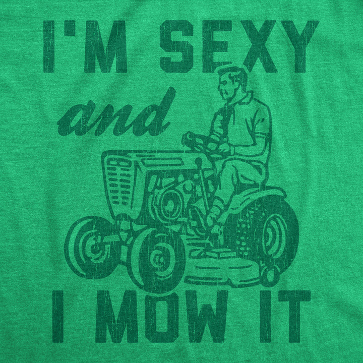 Mens Im Sexy And I Mow It Tshirt Funny Yardwork Fathers Day Graphic Novelty Tee Image 2