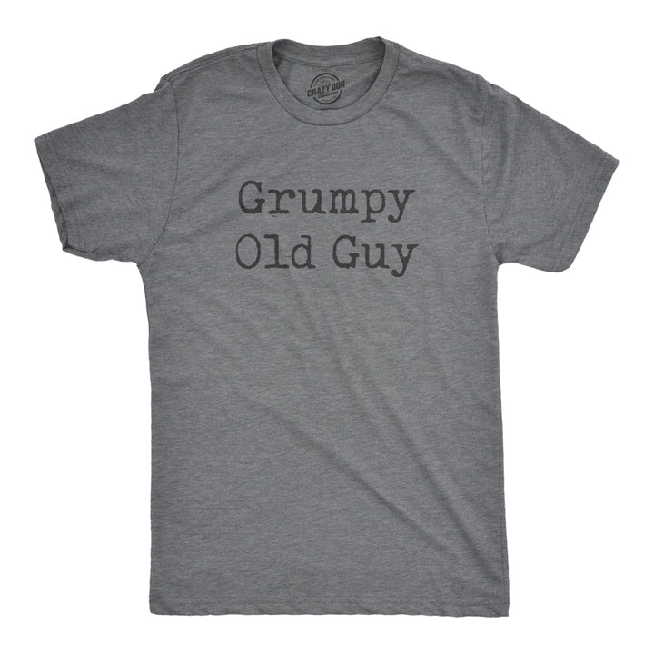 Mens Grumpy Old Guy Tshirt Funny Sarcastic Fathers Day Tee Image 1