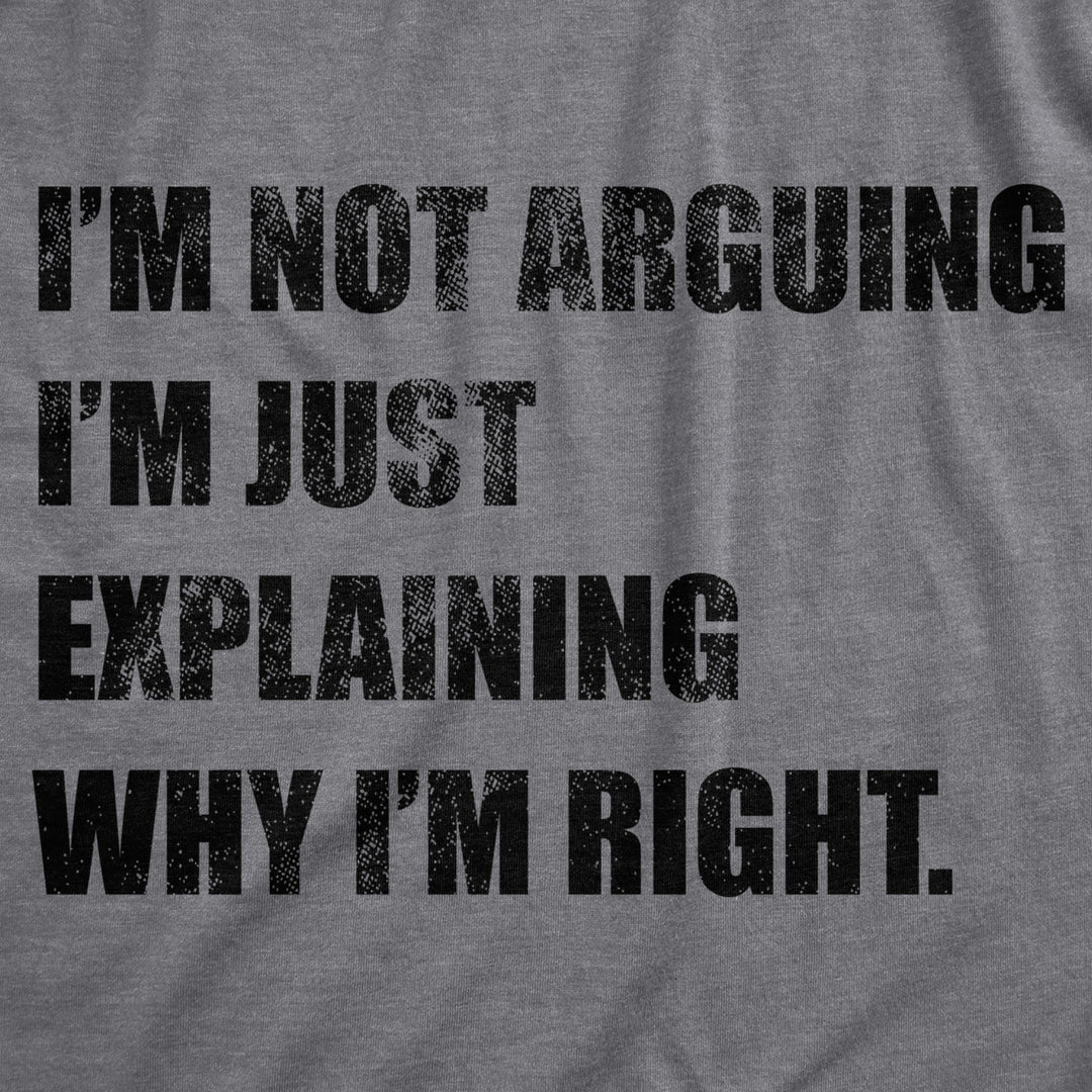 Womens Im Not Arguing Im Just Explaining Why Im Right Tshirt Funny Novelty Joke Gift Tee Image 2