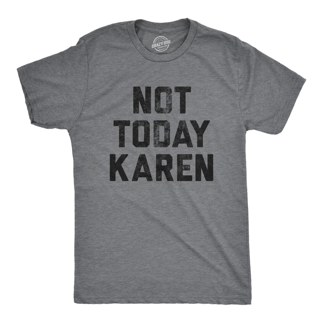 Mens Not Today Karen Tshirt Funny Cancel Culture Annoying Insult Novelty Tee Image 1