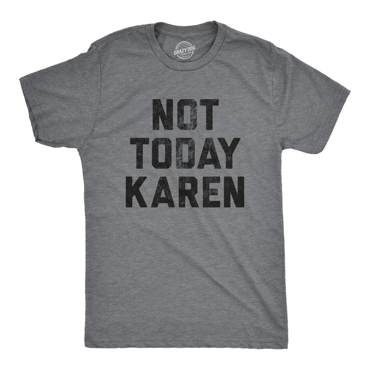 Mens Not Today Karen Tshirt Funny Cancel Culture Annoying Insult Novelty Tee Image 1