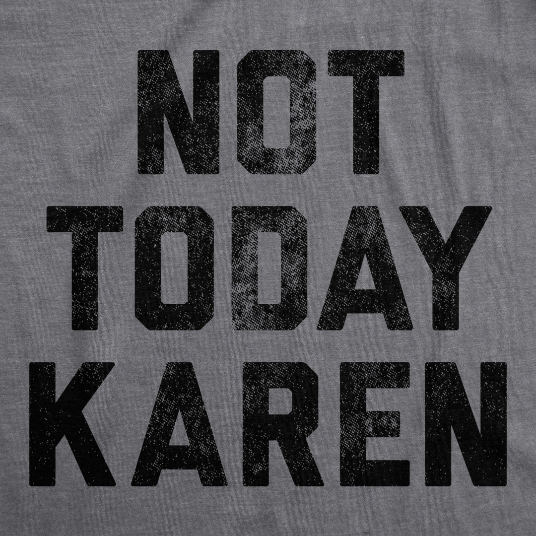 Mens Not Today Karen Tshirt Funny Cancel Culture Annoying Insult Novelty Tee Image 2