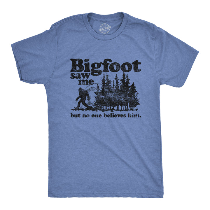 Mens Bigfoot Saw Me But No One Believes Him Tshirt Funny Sasquatch Graphic Novelty Tee Image 1