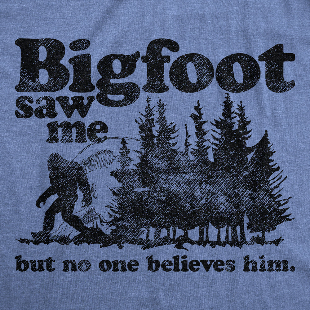 Mens Bigfoot Saw Me But No One Believes Him Tshirt Funny Sasquatch Graphic Novelty Tee Image 2