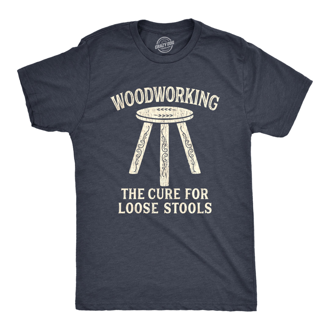 Mens Woodworking The Cure For Loose Stools Tshirt Funny Pun Joke Novelty Tee Image 1