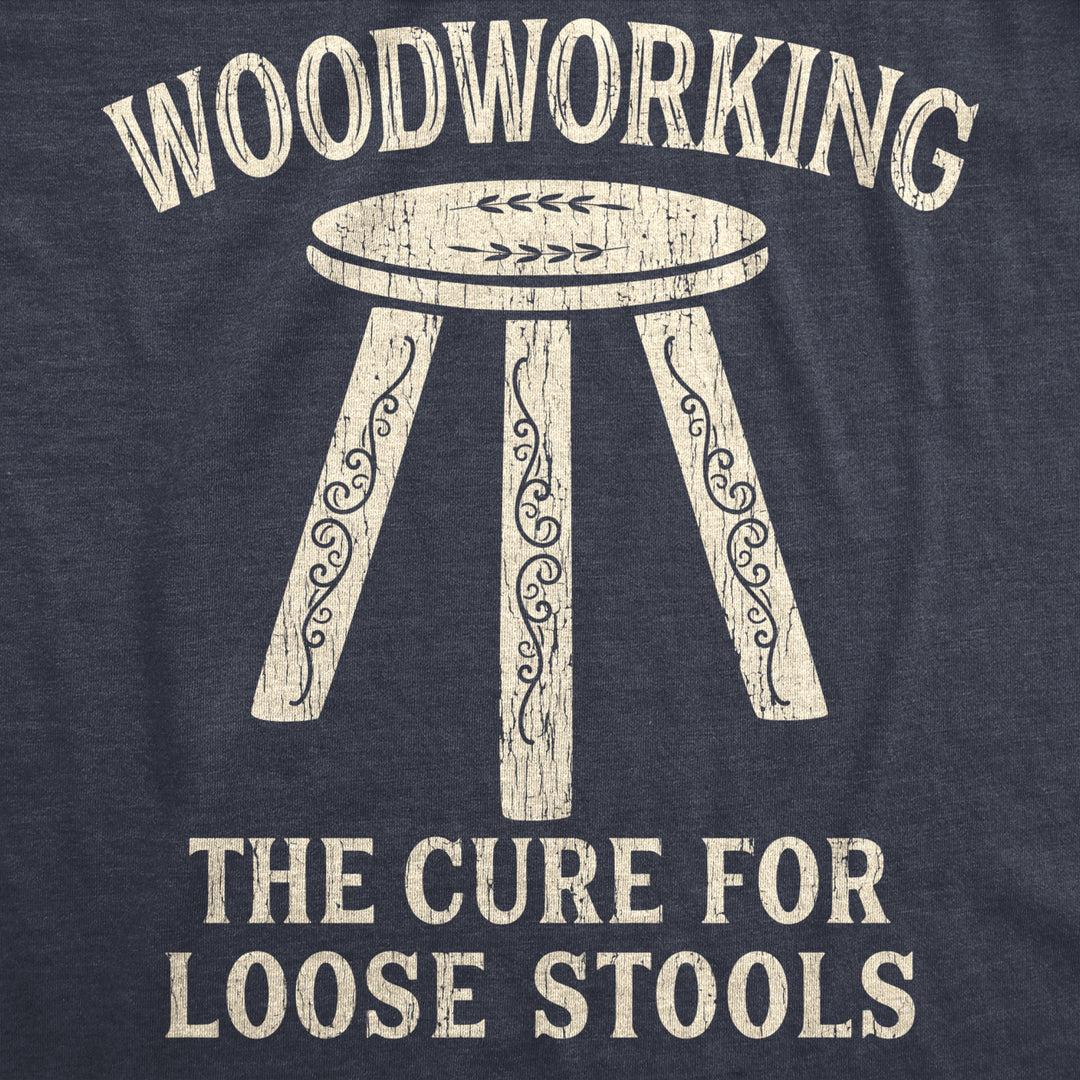 Mens Woodworking The Cure For Loose Stools Tshirt Funny Pun Joke Novelty Tee Image 2