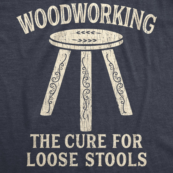 Mens Woodworking The Cure For Loose Stools Tshirt Funny Pun Joke Novelty Tee Image 2