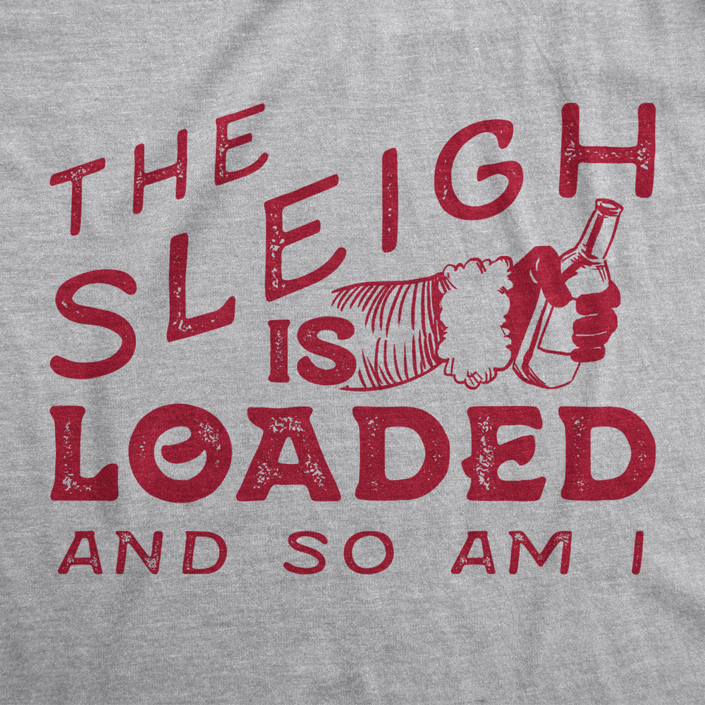 Mens The Sleigh Is Loaded And So Am I Tshirt Funny Santa Claus Christmas Tee Image 2