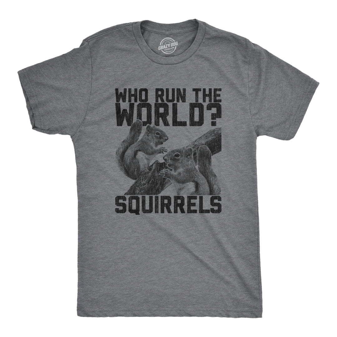 Mens Who Run The World Squirrels Tshirt Funny Song Lyric Girls Graphic Novelty Tee Image 1
