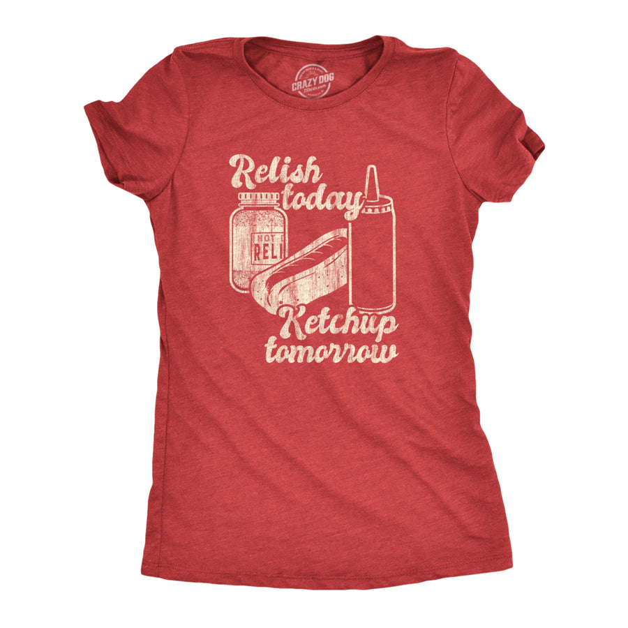 Womens Relish Today Ketchup Tomorrow Tshirt Funny Hot Dog Condiments Graphic Tee Image 1