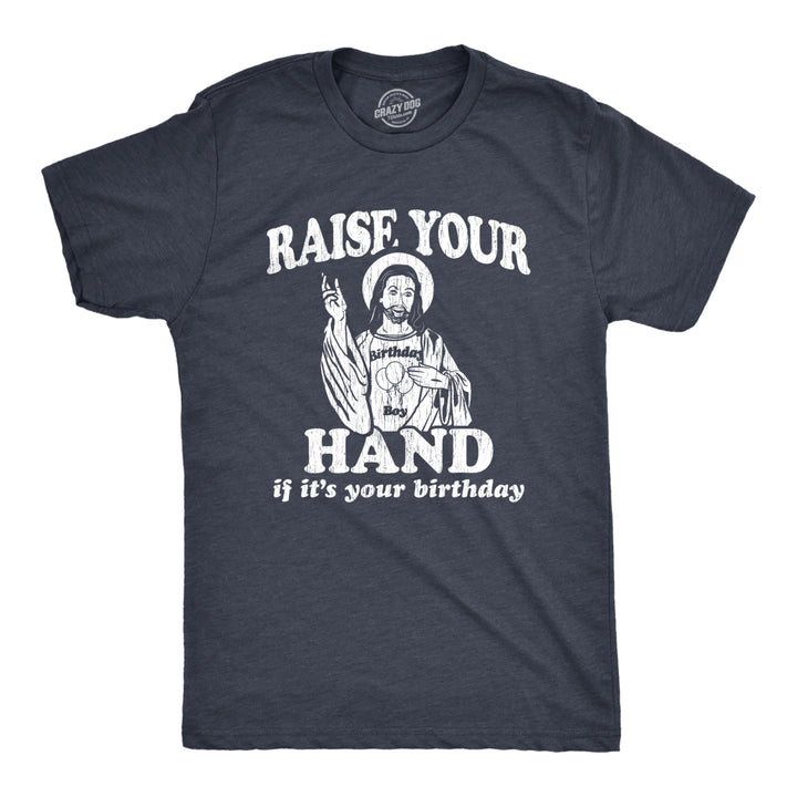 Mens Raise Your Hand If Its Your Birthday Tshirt Funny Jesus Christmas Graphic Tee Image 1