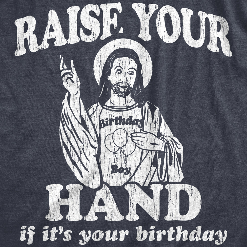 Mens Raise Your Hand If Its Your Birthday Tshirt Funny Jesus Christmas Graphic Tee Image 2