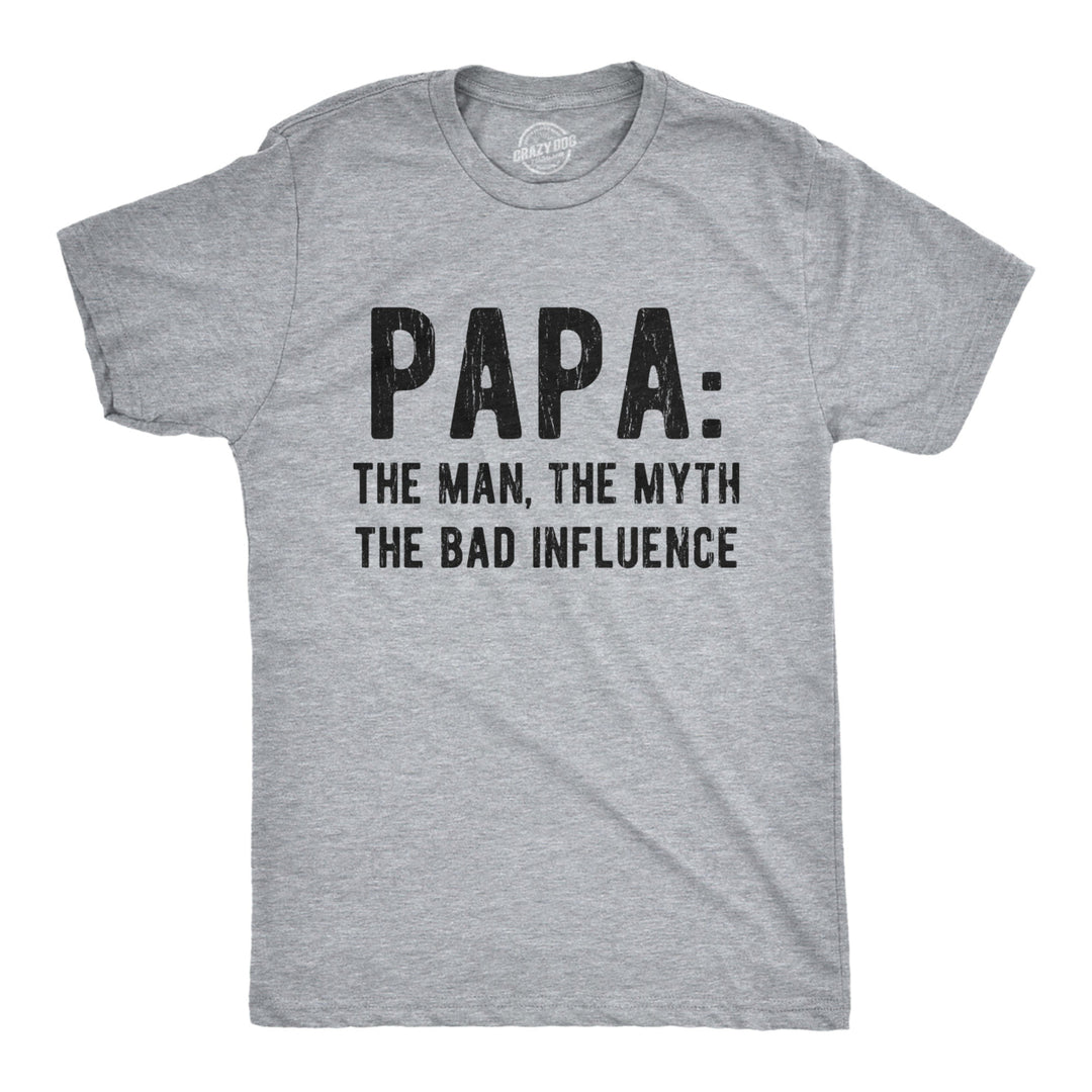 Mens Papa The Man The Myth The Bad Influence Tshirt Funny Fathers Day Grandpa Graphic Tee Image 1