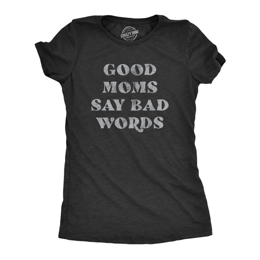 Womens Good Moms Say Bad Words Tshirt Funny Swear Curse Mothers Day Graphic Tee Image 1