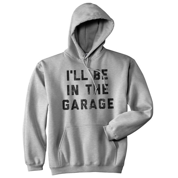 Ill Be In The Garage Unisex Hoodie Funny Fathers Day Car Mechanic Novelty Hooded Sweatshirt Image 1