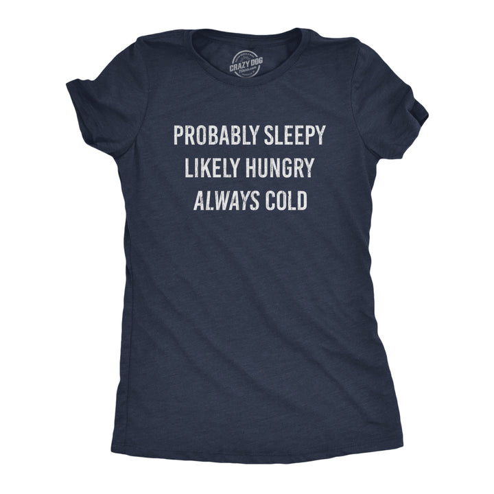 Womens Probably Sleeply Likely Hungry Always Cold Tshirt Funny Mood Graphic Novelty Tee Image 1