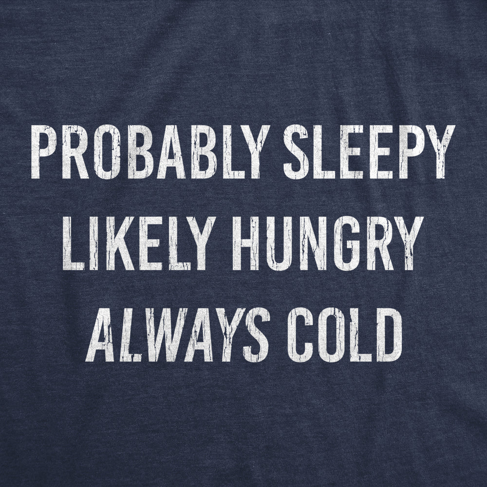 Womens Probably Sleeply Likely Hungry Always Cold Tshirt Funny Mood Graphic Novelty Tee Image 2