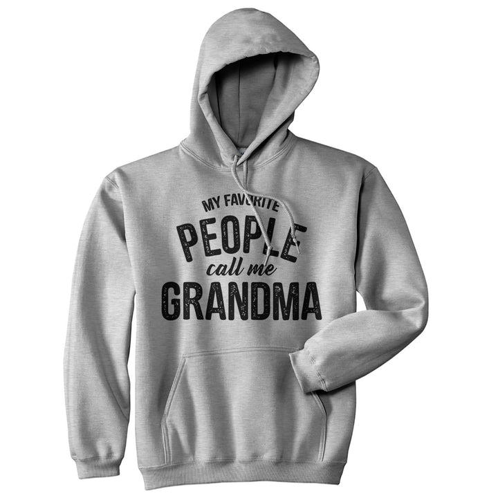 My Favorite People Call Me Grandma Hoodie Funny Grandmother Novelty Sweatshirt Image 1
