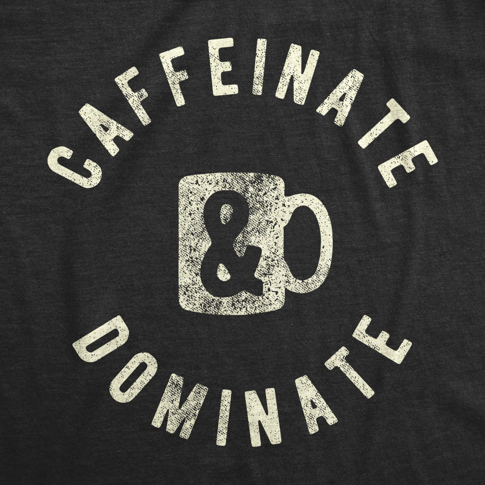 Mens Caffeinate And Dominate Tshirt Funny Morning Coffee Work Graphic Novelty Tee Image 2