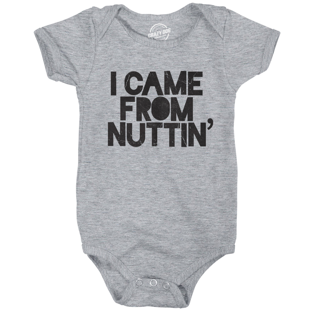 Creeper I Came From Nuttin Baby Bodysuit Funny Sarcastic Romper Image 1